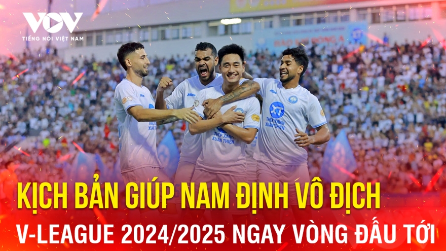 Tin bóng đá 19-5: Kịch bản giúp Nam Định vô địch V-League 2024/2025 ngay vòng đấu tới
